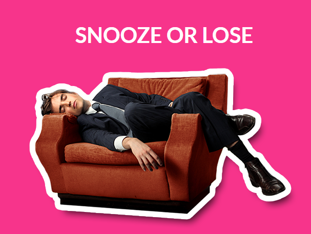 Snooze or Lose Snooze or Lose